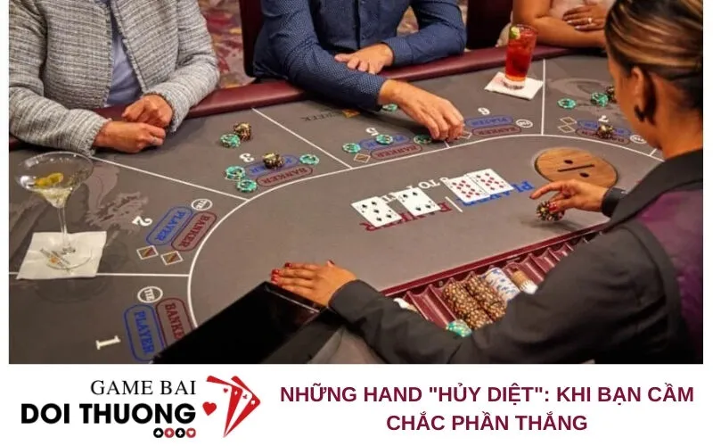 Những Hand "Hủy Diệt": Khi Bạn Cầm Chắc Phần Thắng
